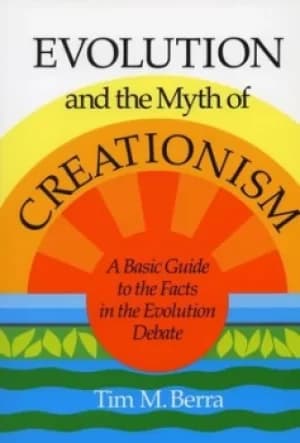 Evolution and the Myth of Creationism by Tim M. Berra