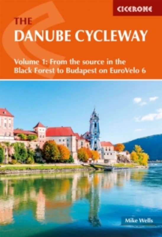 The Danube Cycleway Volume 1 : EuroVelo 6 - From the source in the Black Forest to Budapest Paperback / softback