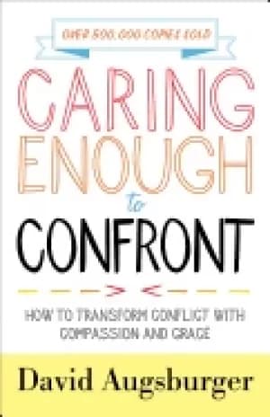 caring enough to confront how to transform conflict with compassion and gra