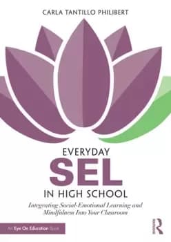 Everyday SEL in High SchoolIntegrating Social-Emotional Learning and Mindfulness Into Your Classroom