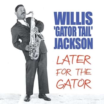Willis Gator Tail Jackson - Later for the Gator CD
