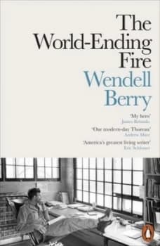 The World-Ending Fire by Wendell Berry Book
