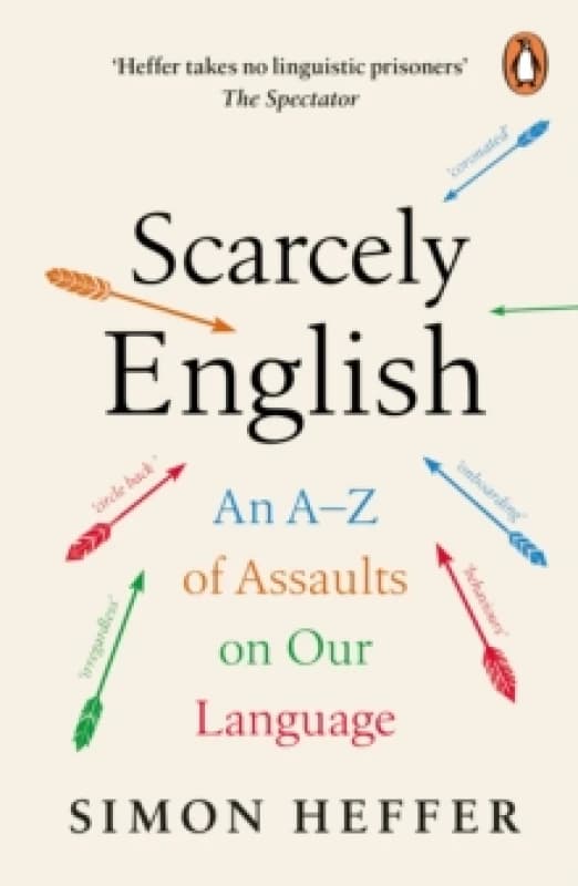 Scarcely English : An A to Z of Assaults On Our Language Paperback / softback