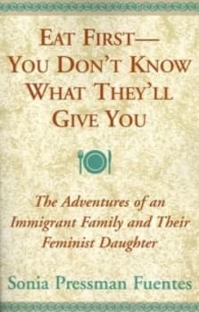 Eat First - You Dont Know What Theyll Give You by Sonia Pressman Fuentes Paperback