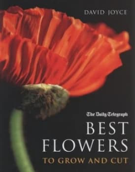 Best Flowers to Grow and Cut by David Joyce Hardback
