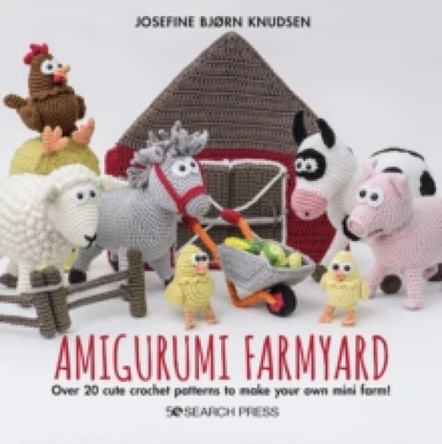 Amigurumi Farmyard : Over 20 Cute Crochet Patterns to Make Your Own Mini Farm! Hardback