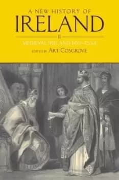 A new history of Ireland Vol 2 Medieval Ireland 1169-1534 by Art Cosgrove