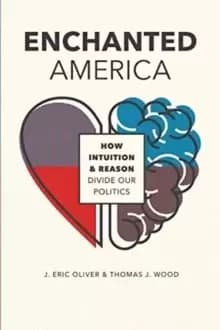 Enchanted America : How Intuition and Reason Divide Our Politics