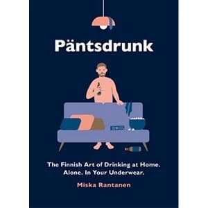 Pantsdrunk The Finnish Art of Drinking at Home. Alone. In Your Underwear. Hardback 2018
