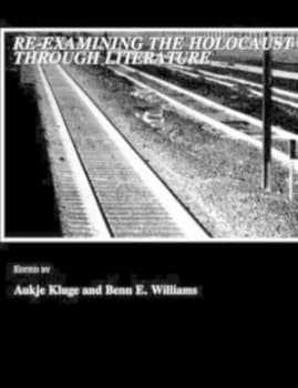 Re-Examining the Holocaust through Literature by Aukje Kluge and Benn E Williams Book