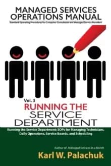 Vol. 3 - Running the Service Department : Sops for Managing Technicians, Daily Operations, Service Boards, and Scheduling