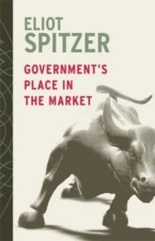 Governments Place in the Market by Eliot Spitzer Hardback
