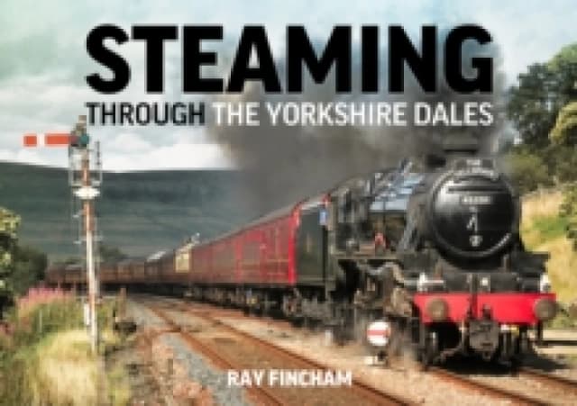 Steaming through the Yorkshire Dales Hardback