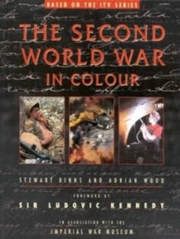 The Second World War in Colour by Stewart Binns and Adrian Wood and Imperial War Museum Paperback