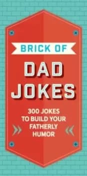 The Brick of Dad Jokes : Ultimate Collection of Cringe-Worthy Puns and One-Liners