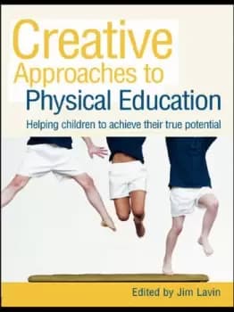 Creative Approaches to Physical EducationHelping Children to Achieve their True Potential