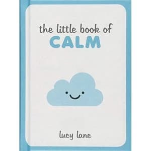 The Little Book of Calm Tips, Techniques and Quotes to Help You Relax and Unwind Hardback 2018
