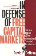 in defense of free capital markets the case against a new international fin