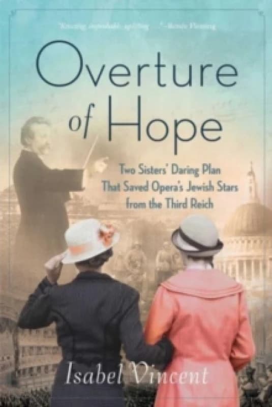 Overture of Hope : Two Sisters' Daring Plan that Saved Opera's Jewish Stars from the Third Reich Paperback / softback