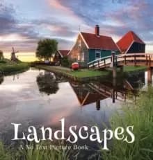 Landscapes, A No Text Picture Book : A Calming Gift for Alzheimer Patients and Senior Citizens Living With Dementia