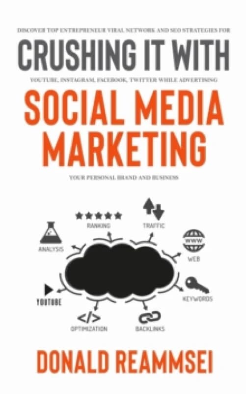 Crushing It with Social Media Marketing : Discover Top Entrepreneur Viral Network and SEO Strategies for YouTube, Instagram, Facebook, Twitter While A