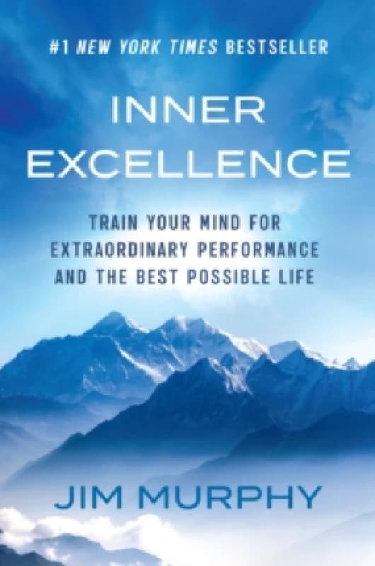 Inner Excellence : Train Your Mind for Extraordinary Performance and the Best Possible Life Paperback / softback