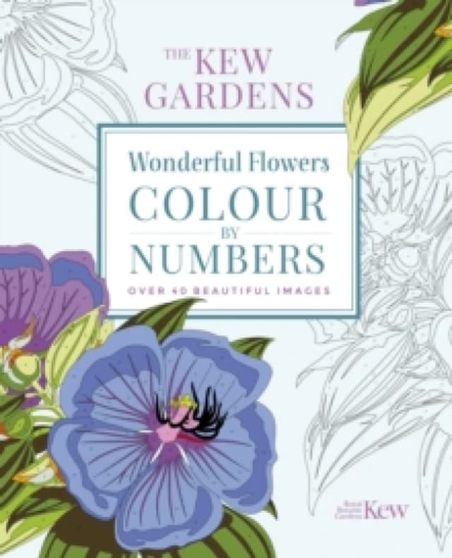 The Kew Gardens Wonderful Flowers Colour-by-Numbers : Over 40 Beautiful Images Paperback / softback