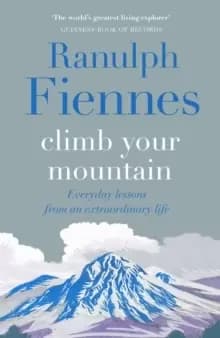 Climb Your Mountain : Everyday lessons from an extraordinary life