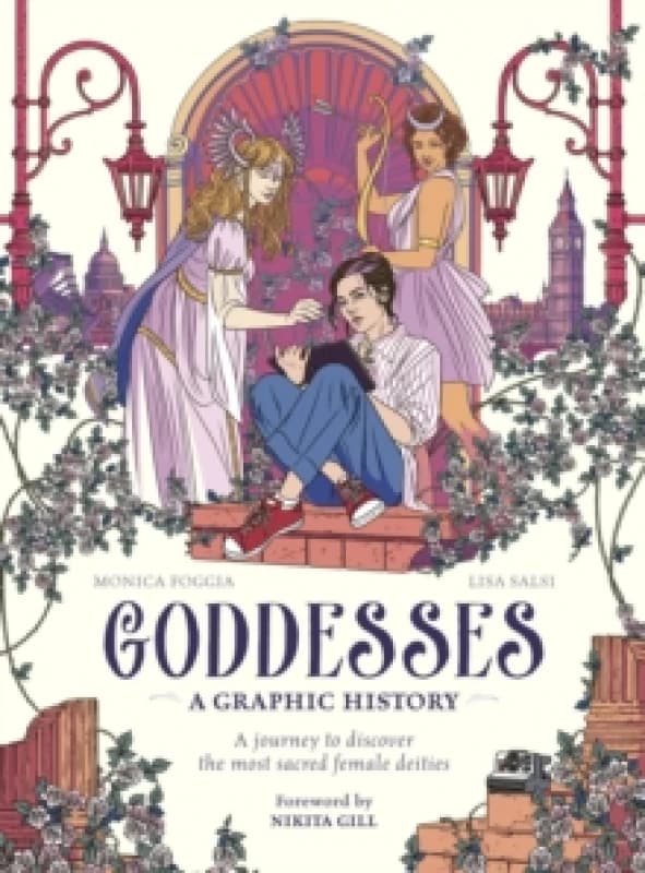 Goddesses: A Graphic History : A journey to discover the most sacred female deities Hardback