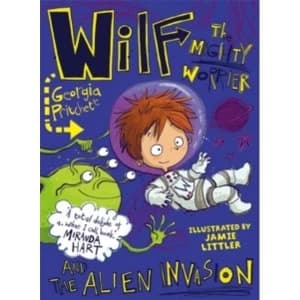 Wilf the Mighty Worrier and the Alien Invasion : Book 4