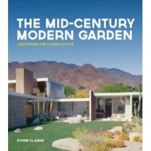 The Mid-Century Modern Garden : Capturing the Classic Style