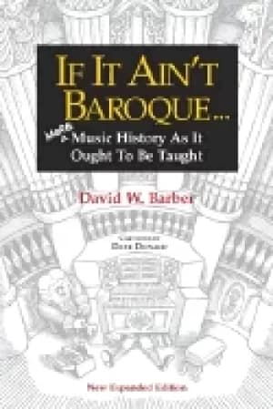 if it aint baroque more music history as it ought to be taught