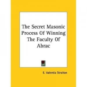 The Secret Masonic Process of Winning the Faculty of Abrac by E. Valentia Straiton Paperback