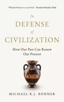 In Defense of Civilization : How Our Past Can Renew Our Present
