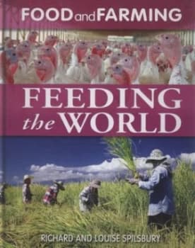 Feeding the World by Richard Spilsbury Hardback