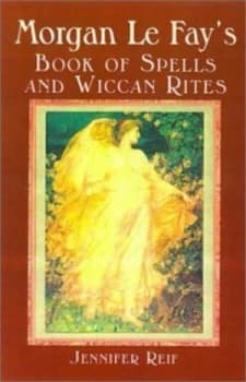 Morgan Le Fays Book of Spells and Wiccan Rites by Jennifer Reif Book
