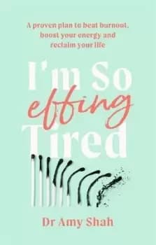 I'm So Effing Tired by Amy Shah