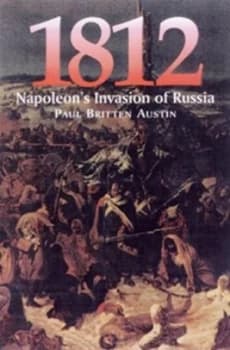 1812 Napoleons Invasion of Russia by Paul Britten Austin Paperback