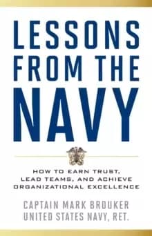 Lessons from the Navy : How to Earn Trust, Lead Teams, and Achieve Organizational Excellence