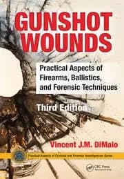 Gunshot Wounds Practical Aspects of Firearms Ballistics and Forensic Techniques Third Edition