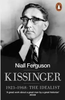 Kissinger 1923-1968 the idealist by Niall Ferguson