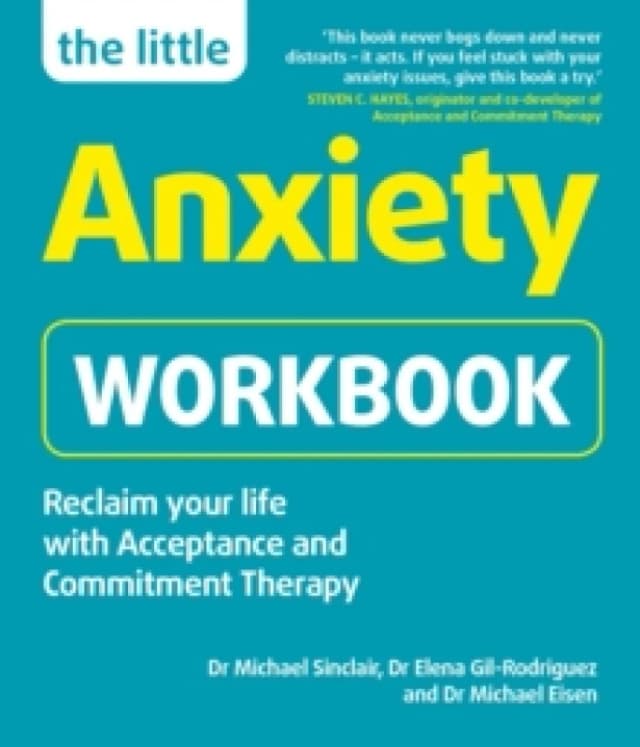 The Little Anxiety Workbook : Reclaim your life with Acceptance and Commitment Therapy Paperback / softback