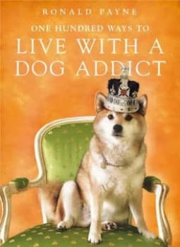 One Hundred Ways to Live with a Dog Addict by Ronald Payne Paperback