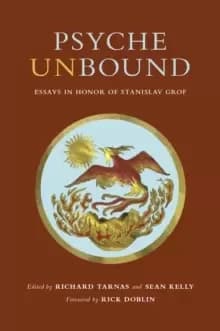 Psyche Unbound : Essays in Honor of Stanislav Grof