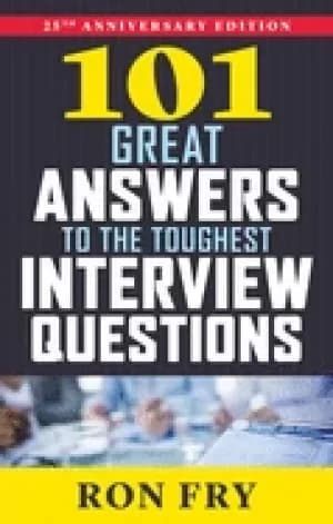 101 great answers to the toughest interview questions 25th anniversary edit