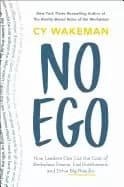 no ego how leaders can cut the cost of workplace drama end entitlement and