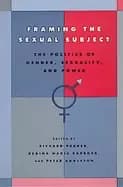 framing the sexual subject the politics of gender sexuality and power