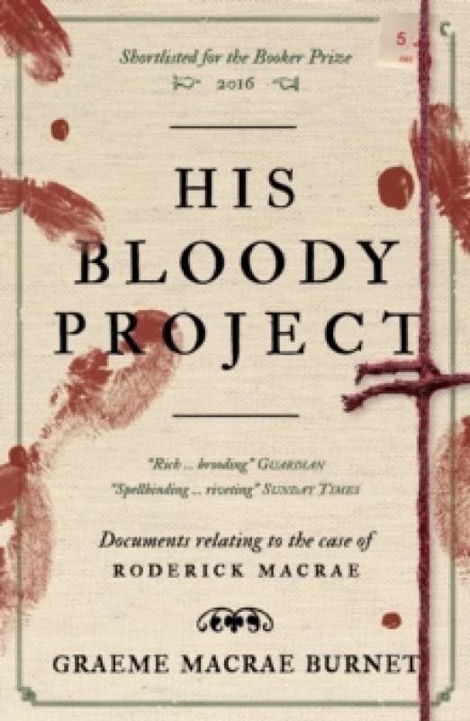 His Bloody Project : Documents relating to the case of Roderick Macrae: 10th anniversary edition Paperback / softback