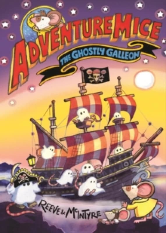 Adventuremice: The Ghostly Galleon - from bestselling creative dream team, Reeve and McIntyre Paperback / softback