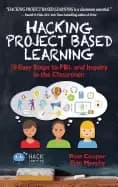 hacking project based learning 10 easy steps to pbl and inquiry in the clas